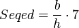 Seqed = \frac{b}{h}\cdot 7