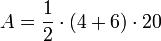 A = \frac {1} {2} \cdot (4 + 6) \cdot 20